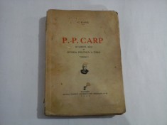 P. P. CARP SI LOCUL SAU IN ISTORIA POLITICA A TARII vol.I - C. GANE - Bucuresti, 1936