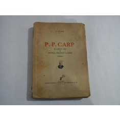 P. P. CARP SI LOCUL SAU IN ISTORIA POLITICA A TARII vol.I - C. GANE - Bucuresti, 1936