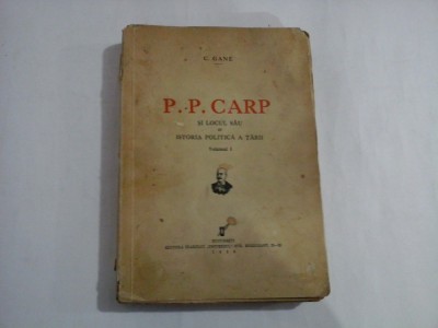 P. P. CARP SI LOCUL SAU IN ISTORIA POLITICA A TARII vol.I - C. GANE - Bucuresti, 1936 foto