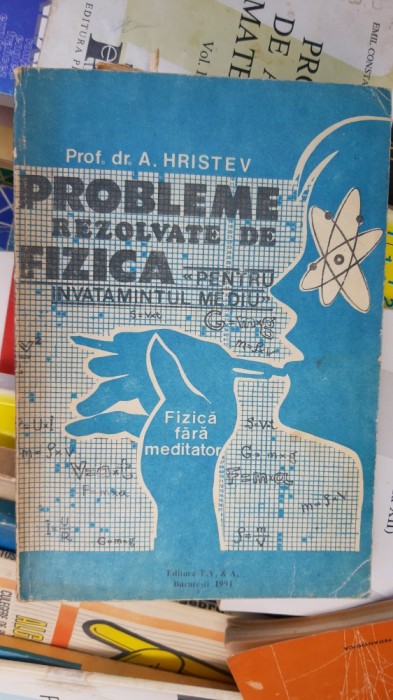 PROBLEME REZOLVATE DE FIZICA PENTRU INVATAMANTUL MEDIU- HRISTEV