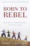 Born to Rebel: Birth Order, Family Dynamics, and Creative Lives