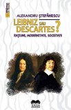 Leibniz sau Descartes? - Editura Fundatia culturala Ideea Europeana