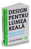 Design pentru lumea reală - Paperback brosat - Victor Papanek - Publica