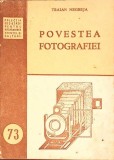 Carte POVESTEA FOTOGRAFIEI - Traian Negreja | Editura Tehnica, An 1952, Romana, Paperback, Acceptabila