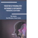 Trasaturi si personalitati histrionice si dependente. Provocari si certitudini - Aurel Nirestean, Emese Lukacs