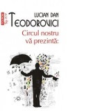 Circul nostru va prezinta: (editie de buzunar) - Lucian Dan Teodorovici