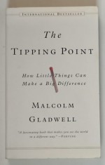 THE TIPPING POINT - HOW LITTLE THINGS CAN MAKE A BIG DIFFERENCE by MALCOM GLADWELL , 2001