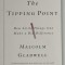 THE TIPPING POINT - HOW LITTLE THINGS CAN MAKE A BIG DIFFERENCE by MALCOM GLADWELL , 2001