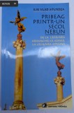 ILIE VLAD STURDZA PRIBEAG PRINTR-UN SECOL NEBUN 2002 BCURESTI EDITURA VREMEA