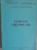 FAMILIA CRESTINA AZI-TIPARITA CU BINECUVANTAREA I.P.S. DANIEL MITROPOLITUL MOLDOVEI SI BUCOVINEI-255247