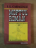 MOFTUL ROMAN de I. L. CARAGIALE , Iasi 1991