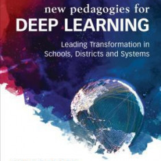 New Pedagogies for Deep Learning: Leading Transformation in Schools, Districts and Systems