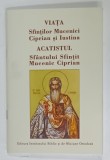 VIATA SFINTILOR MUCENICI CIPRIAN SI IUSTINA / ACATISTUL SFANTULUI SFINTIT MUCENIC CIPRIAN , 2011