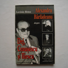 Alexandru Barladeanu despre Dej, Ceausescu si Iliescu - Lavinia Betea