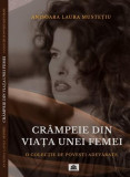 Cr&acirc;mpeie din viața unei femei - Paperback brosat - Anișoara Laura Mustețiu