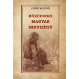 K&ouml;z&eacute;pkori magyar inkviz&iacute;ci&oacute; - Feh&eacute;r M. Jenő