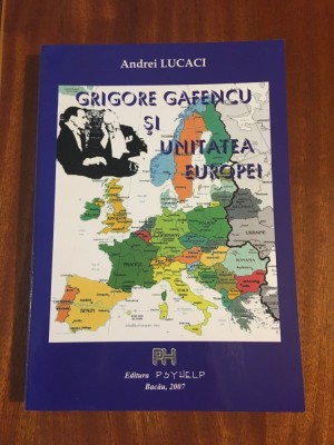 Andrei Lucaci - Grigore Gafencu si unitatea Europei (2007, cu autograf, Ca noua! foto