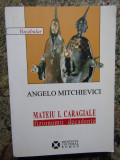Angelo Mitchievici - Mateiu I. Caragiale. Fizionomii decadente (ICR, 2007)