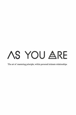 As You Are: The Art of Mastering Principle, Within Personal Intimate Relationships foto