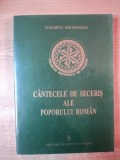 CANTECELE DE SECERIS ALE POPORULUI ROMAN.TIPOLOGIE MUZICALA SI LITERARA de ELISABETA MOLDOVEANU 2000