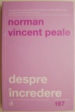 Despre incredere. Adevaruri biblice prin care iti poti descoperi potentialul &ndash; Norman Vincent Peale