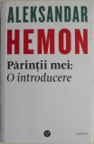 Parintii mei: O introducere. Asta nu-ti apartine &ndash; Aleksandar Hemon