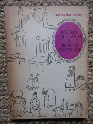 ISTORIA CULTURALA A PROSTIEI OMENESTI de RATH VEGH ISTVAN , BUC. 1969 foto