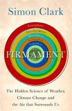 Firmament: The Hidden Science of Weather, Climate Change and the Air That Surrounds Us