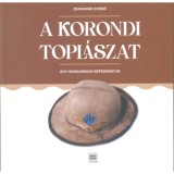 A korondi topl&aacute;szat - Egy hungarikum k&eacute;pesk&ouml;nyve - Zsigmond Győző