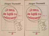 UN SECOL DE LUPTA CU DELINCVENTA VOL.1-2-JURGEN THORWALD