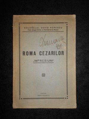 Colonelul David Popescu - Roma Cezarilor. Impresiuni (1934, prima editie) foto