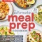 The Ultimate Meal-Prep Cookbook: One Grocery List. a Week of Meals. No Waste.
