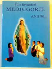 MEDJUGORJE , ANII 90...TRIUMFUL INIMII de SORA EMMANUEL , EDITIA A II A , 1998 foto