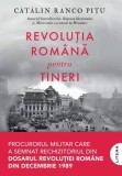 Revoluția rom&acirc;nă pentru tineri - Paperback brosat - Cătălin Ranco Pițu - Litera