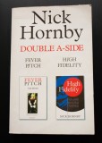 Nick Hornby - Double A-Side: Fever Pitch +High Fidelity (Febra Stadioanelor...)