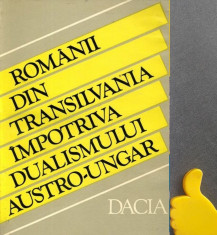 Romanii din Transilvania impotriva dualismului austro-ungar Stefan Pascu foto