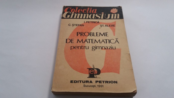 PROBLEME DE MATEMATICA PENTRU GIMNAZIU I PETRICA,C STEFAN-RF17/4