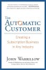 The Automatic Customer: Creating a Subscription Business in Any Industry