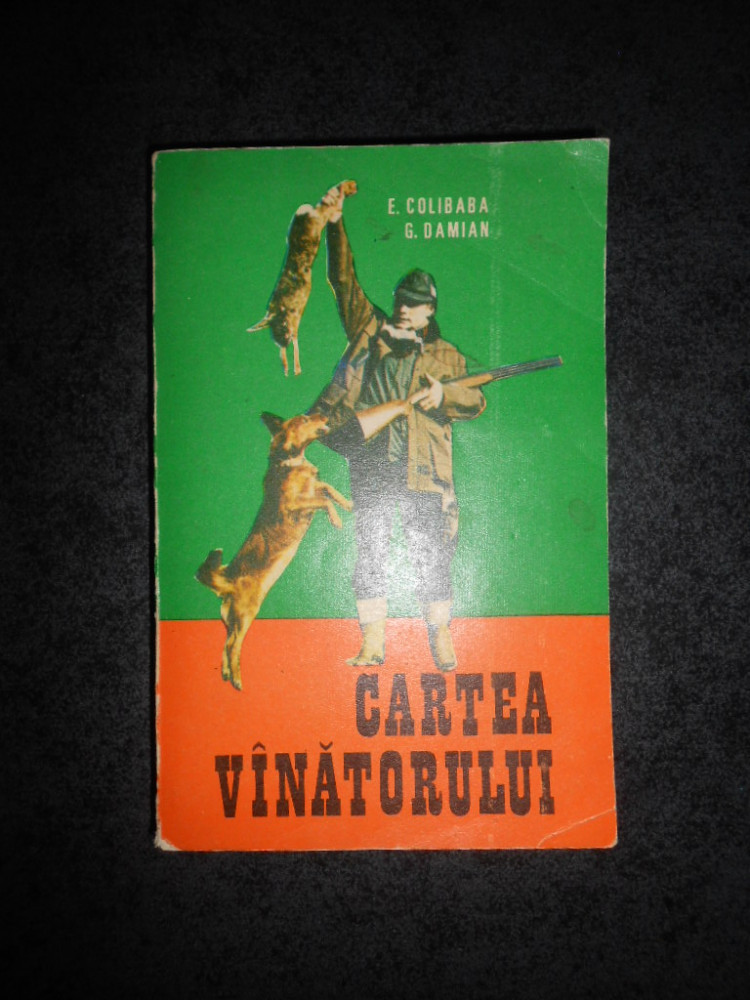 EPAMINONDA COLIBABA, GEORGE DAMIAN - CARTEA VANATORULUI | arhiva Okazii.ro