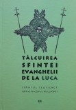 Talcuirea Sfintei Evanghelii de la Luca - Sfantul Teofilact - Carte Crestinism