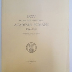 LXXV DE ANI DE LA INFIINTAREA ACADEMIEI ROMANE 1866- 1941, BUC. 1941