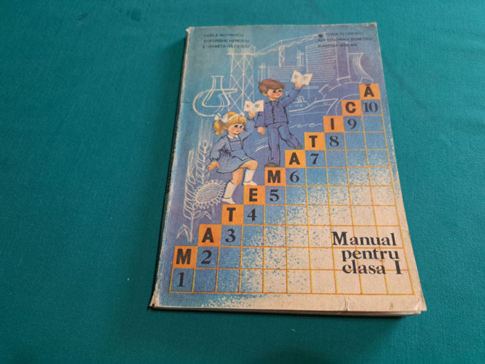 MATEMATICĂ *MANUAL PENTRU CLASA I / VASILE MOTRESCU / 1985 *