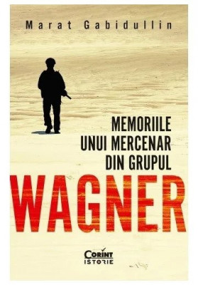 Memoriile Unui Mercenar Din Grupul Wagner, Marat Gabidullin - Editura Corint foto