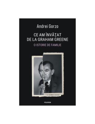 Ce am invatat de la Graham Greene. O istorie de familie - Andrei Gorzo foto