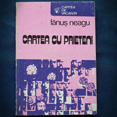 CARTEA CU PRIETENI - FANUS NEAGU - CARTEA DE VACANTA foto