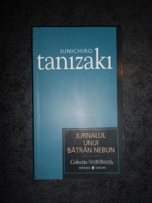 JUNICHIRO TANIZAKI - JURNALUL UNUI BATRAN NEBUN foto