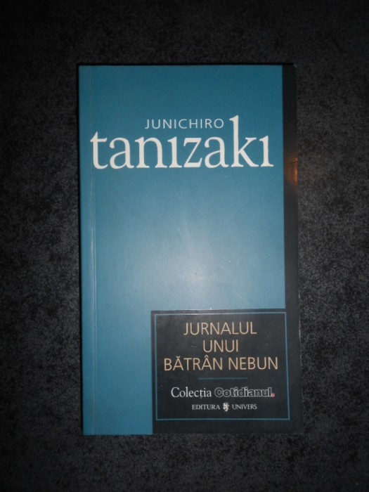JUNICHIRO TANIZAKI - JURNALUL UNUI BATRAN NEBUN