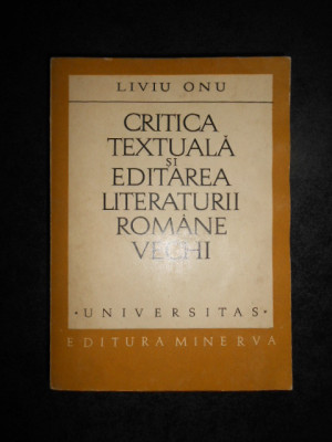 LIVIU ONU - CRITICA TEXTUALA SI EDITAREA LITERATURII ROMANE VECHI (autograf) foto