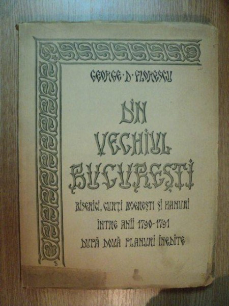 DIN VECHIUL BUCURESTI, BISERICI, CURTI BOERESTI SI HANURI INTRE ANII 1790-1791 DUPA DOUA PLANURI INEDITE DE GEORGE D. FLORESCU