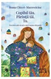 Copilul tau Parintii tai Tu Ioana Chicet-Macoveiciuc carte dedicata mamelor volum intim paperback